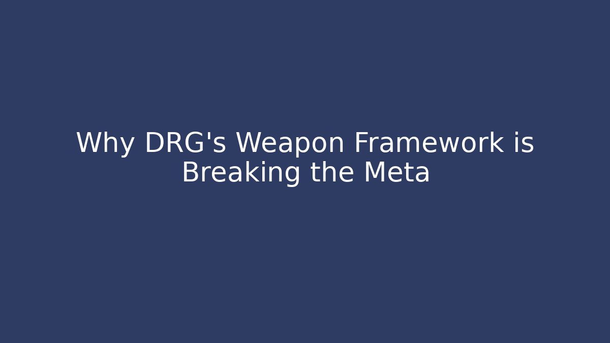 Why DRG's Weapon Framework is Breaking the Meta