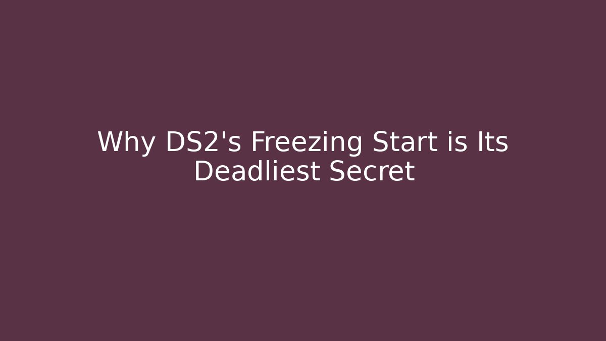Why DS2's Freezing Start is Its Deadliest Secret - Andrea Zevedo