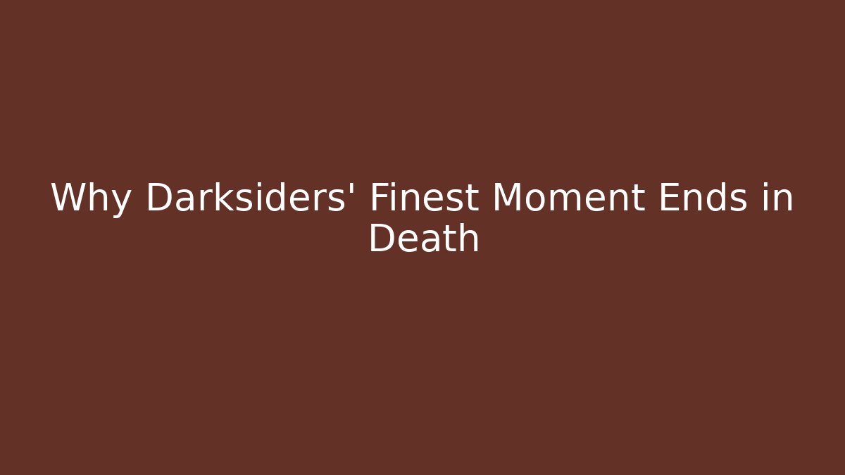 Why Darksiders' Finest Moment Ends in Death