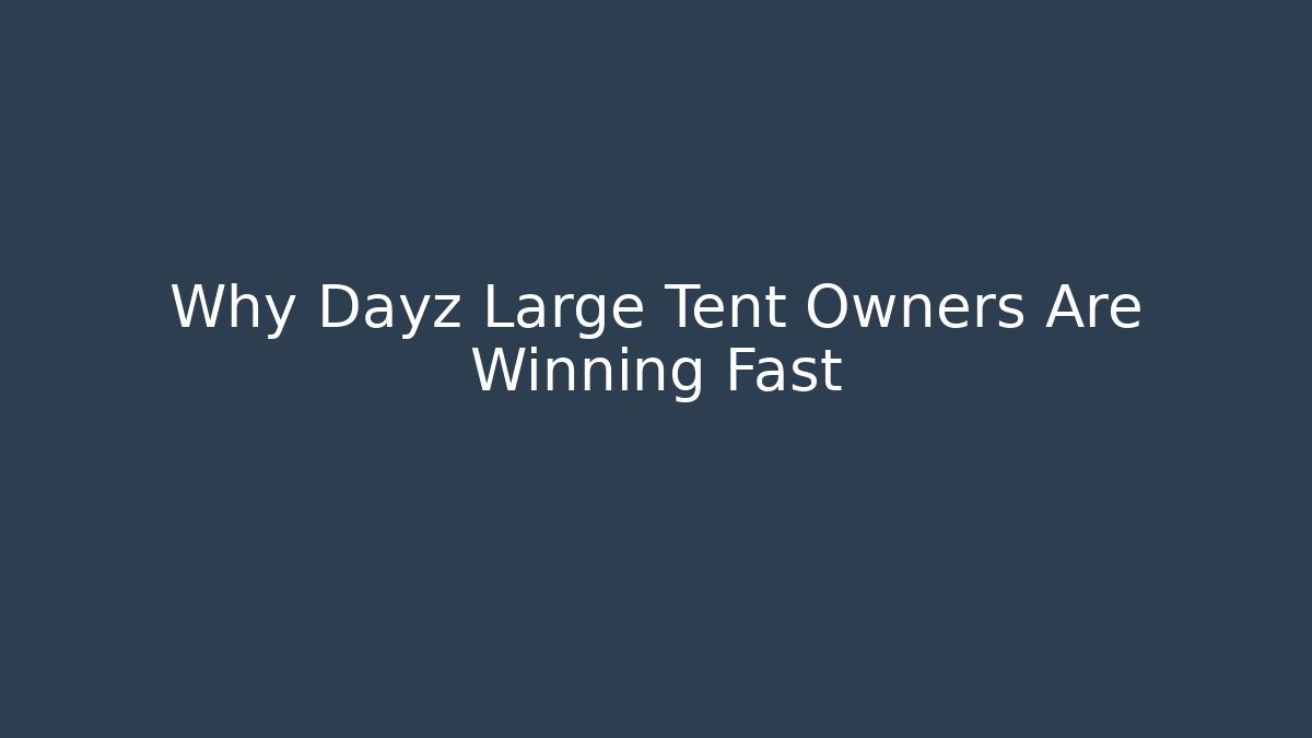 Why Dayz Large Tent Owners Are Winning Fast - Andrea Zevedo