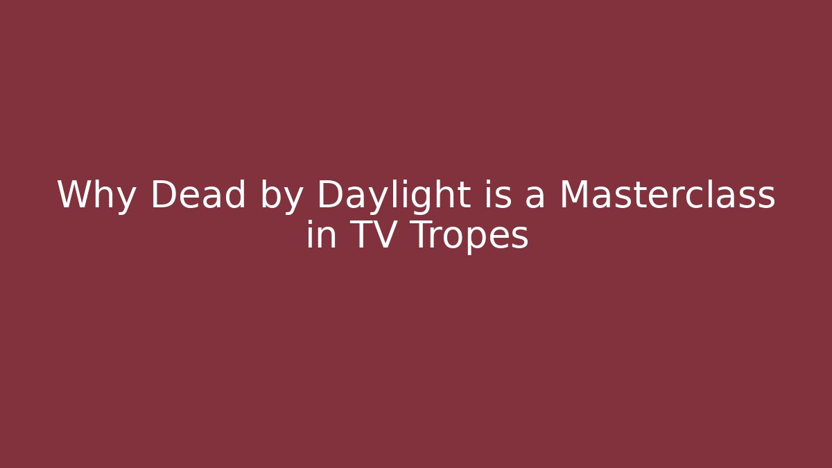 Why Dead by Daylight is a Masterclass in TV Tropes