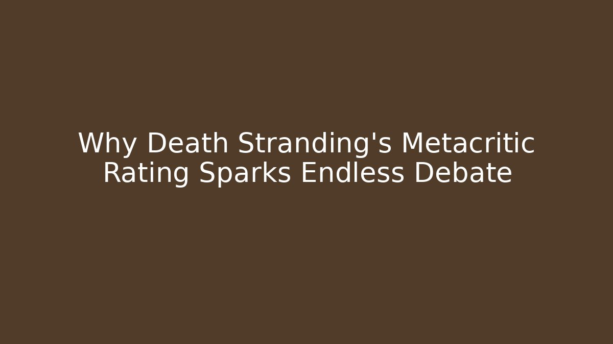 Why Death Stranding's Metacritic Rating Sparks Endless Debate