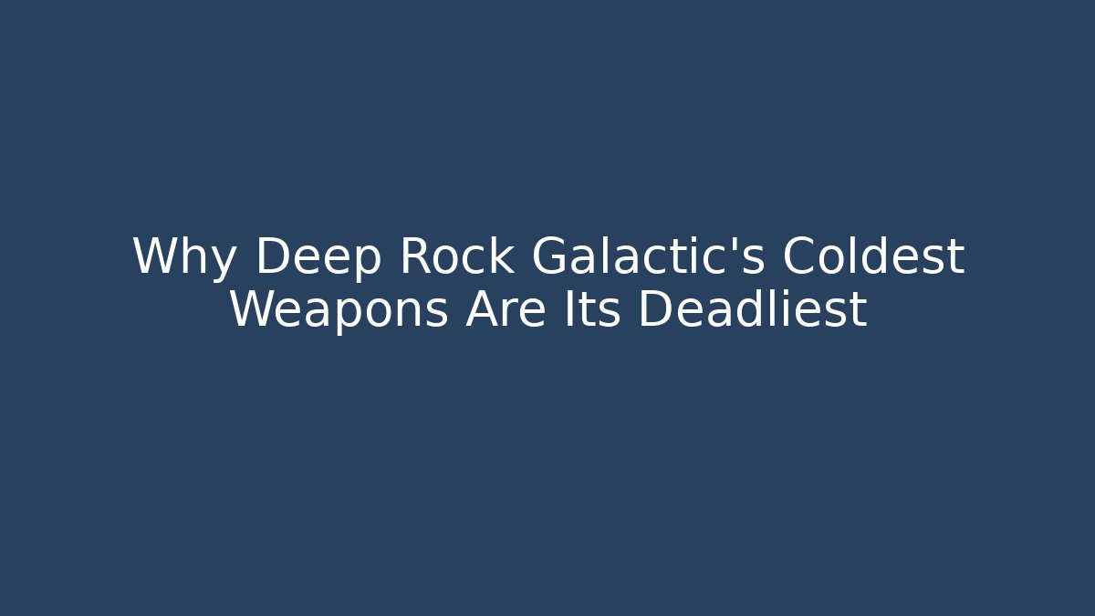 Why Deep Rock Galactic’s Coldest Weapons Are Its Deadliest