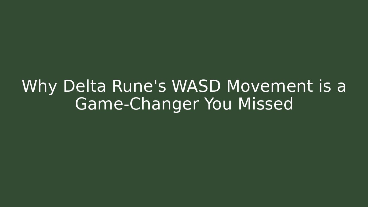 Why Delta Rune's WASD Movement is a Game-Changer You Missed