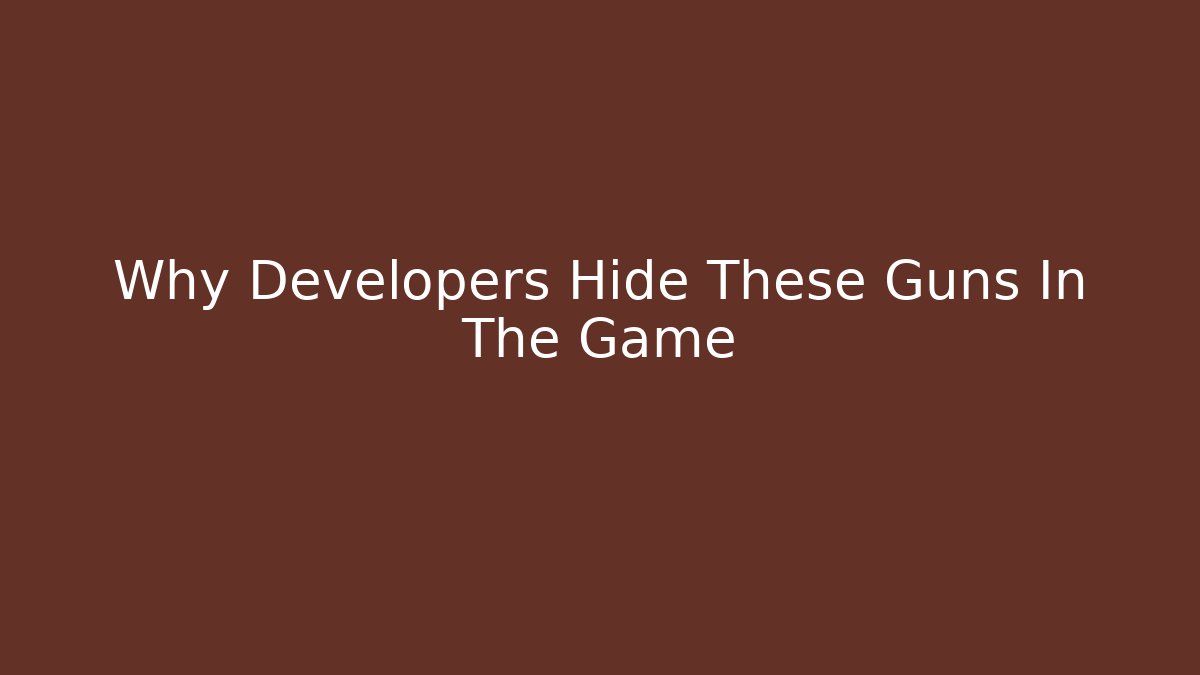 Why Developers Hide These Guns In The Game
