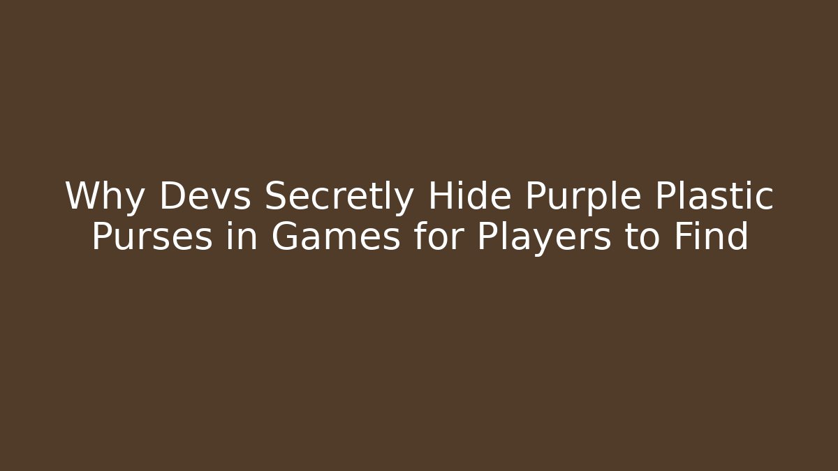 Why Devs Secretly Hide Purple Plastic Purses in Games for Players to Find