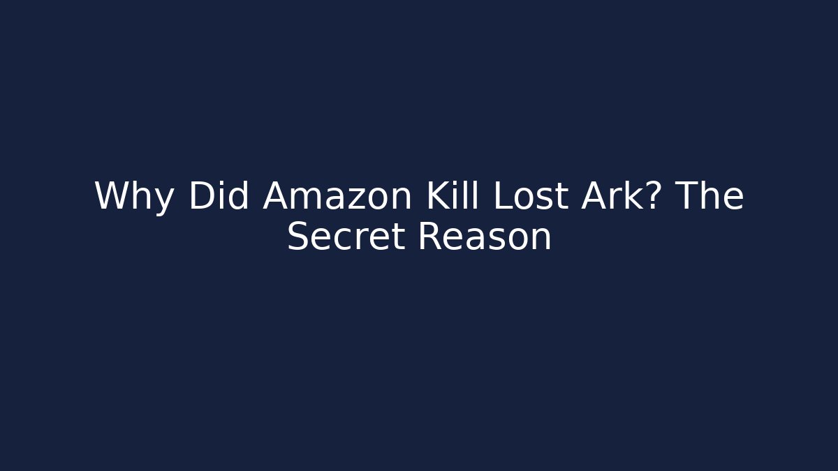 Why Did Amazon Kill Lost Ark? The Secret Reason - Andrea Zevedo
