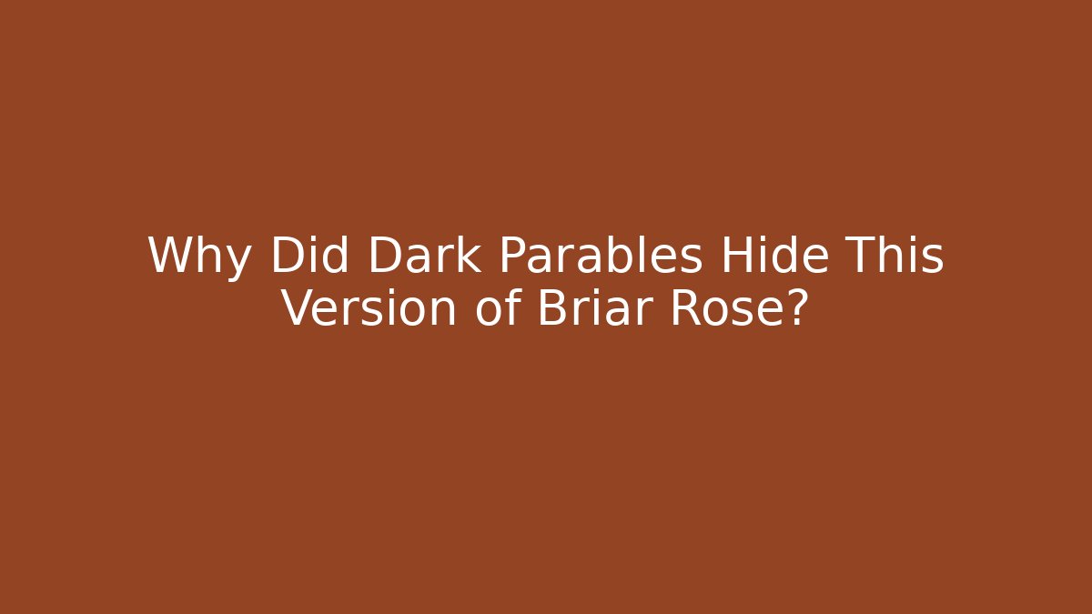 Why Did Dark Parables Hide This Version of Briar Rose?