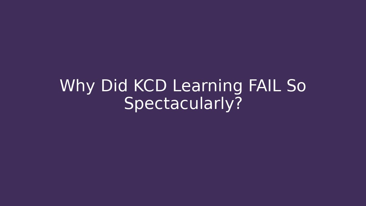 Why Did KCD Learning FAIL So Spectacularly?