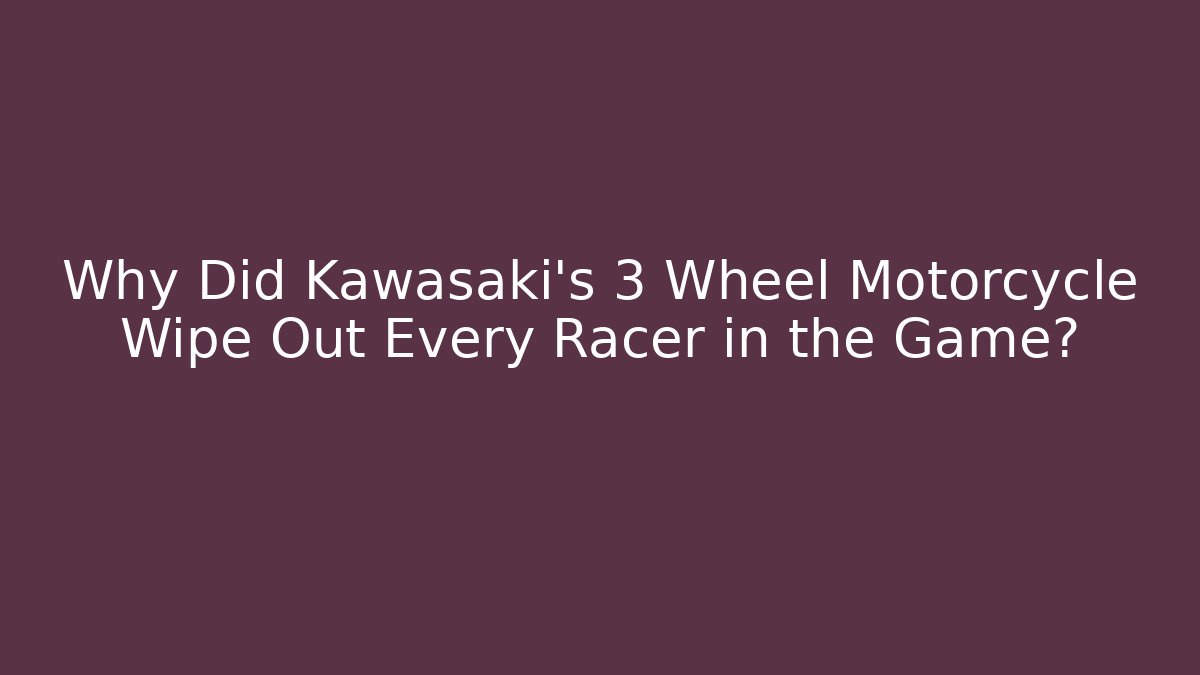 Why Did Kawasaki's 3 Wheel Motorcycle Wipe Out Every Racer in the Game?