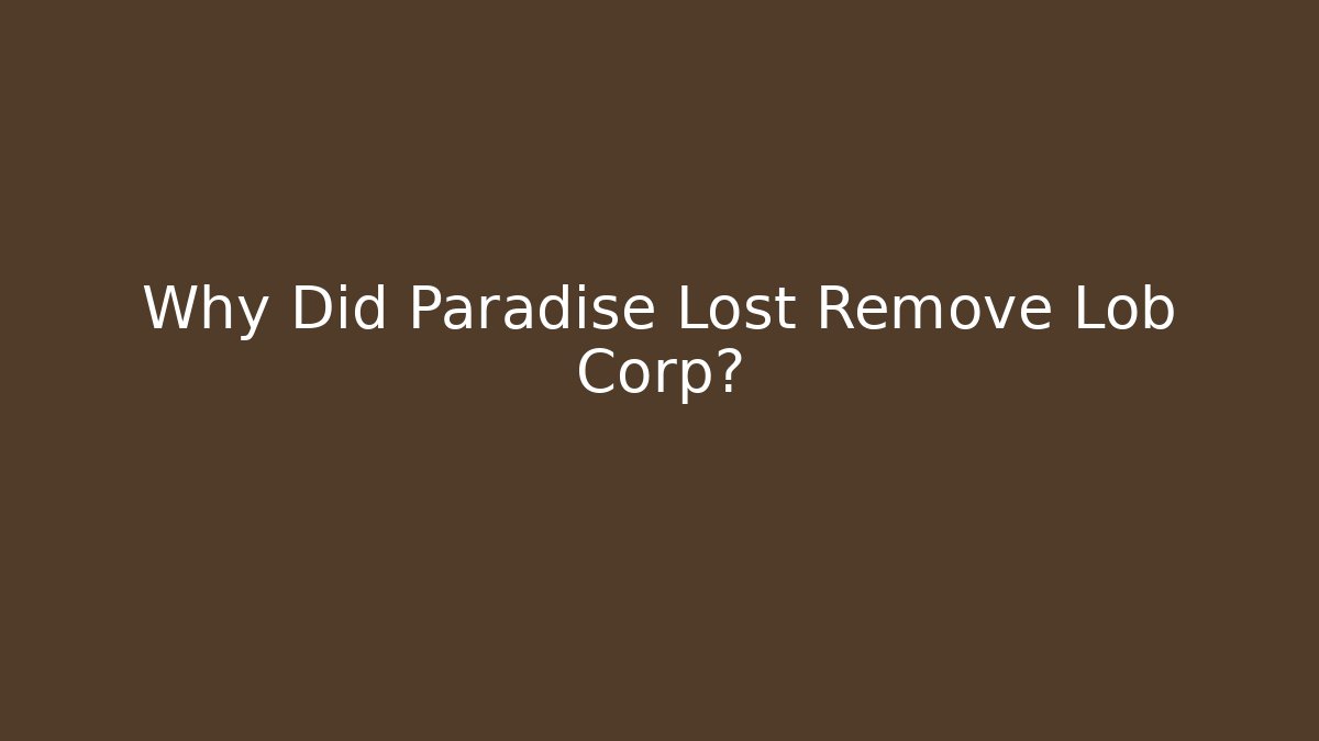 Why Did Paradise Lost Remove Lob Corp? - Andrea Zevedo