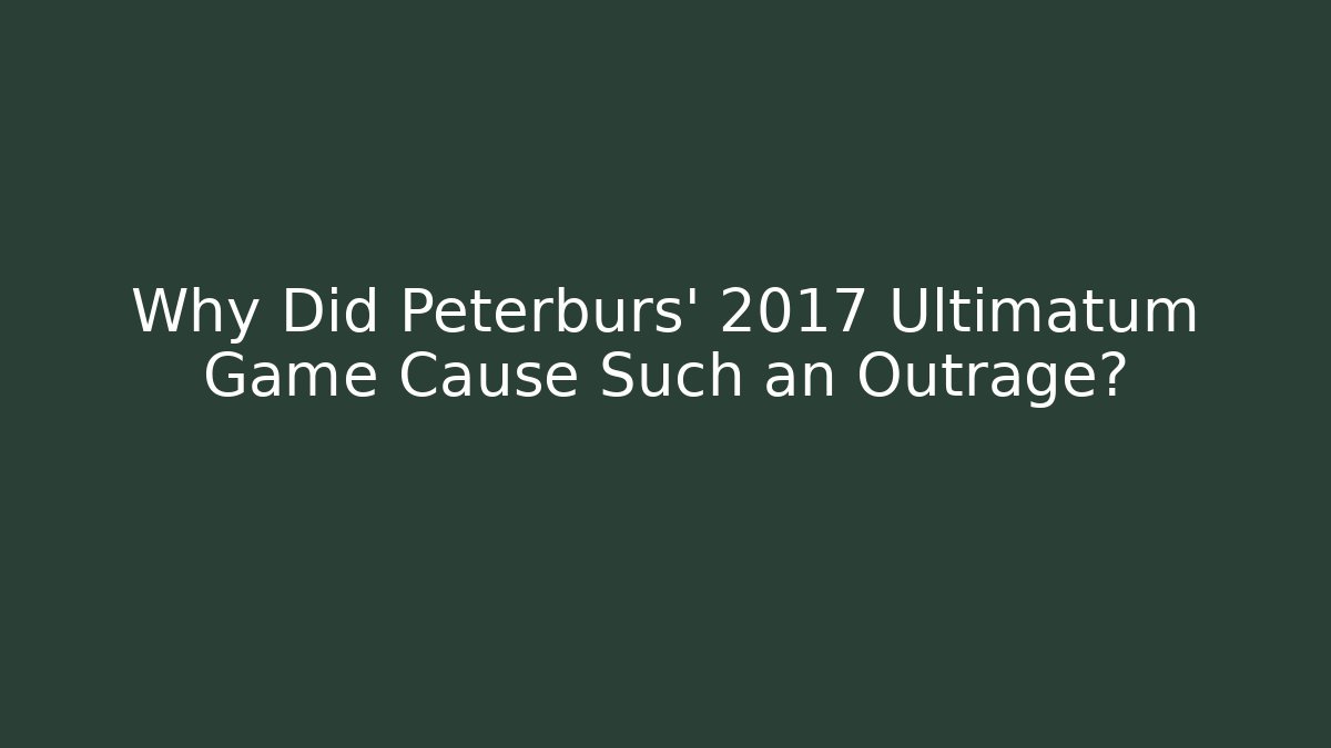 Why Did Peterburs' 2017 Ultimatum Game Cause Such an Outrage?