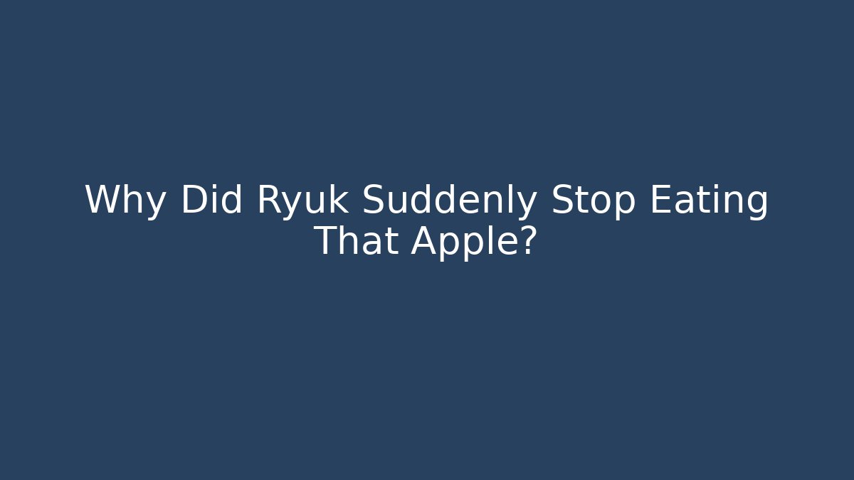 Why Did Ryuk Suddenly Stop Eating That Apple?
