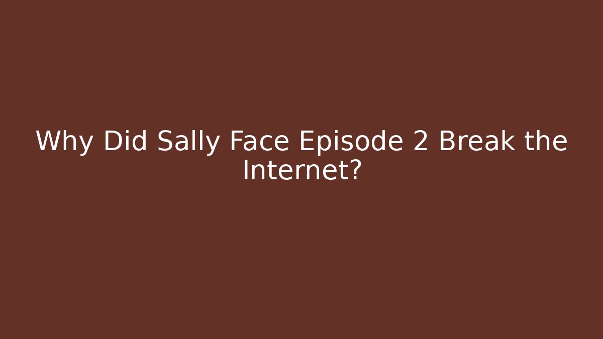 Why Did Sally Face Episode 2 Break the Internet?