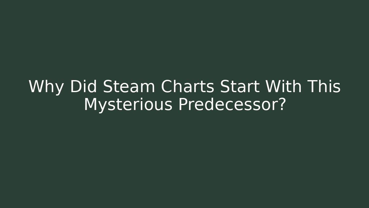 Why Did Steam Charts Start With This Mysterious Predecessor?