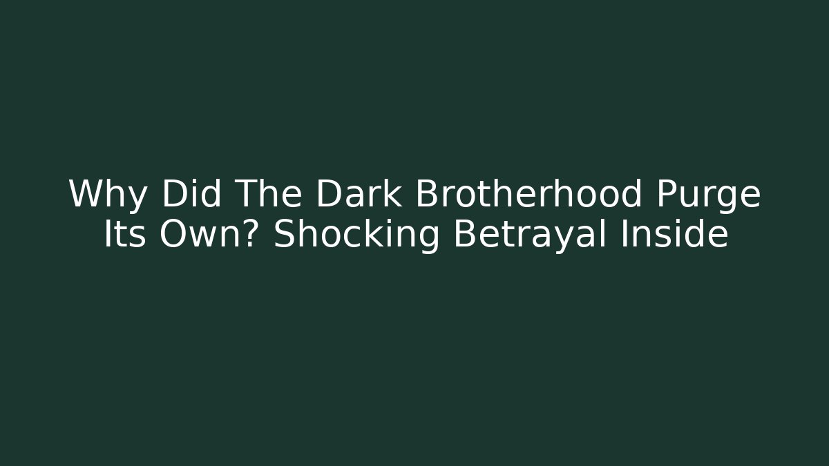 Why Did The Dark Brotherhood Purge Its Own? Shocking Betrayal Inside