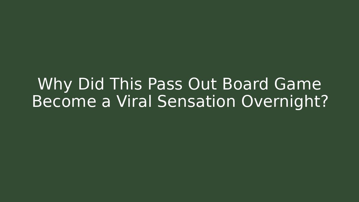 Why Did This Pass Out Board Game Become a Viral Sensation Overnight?