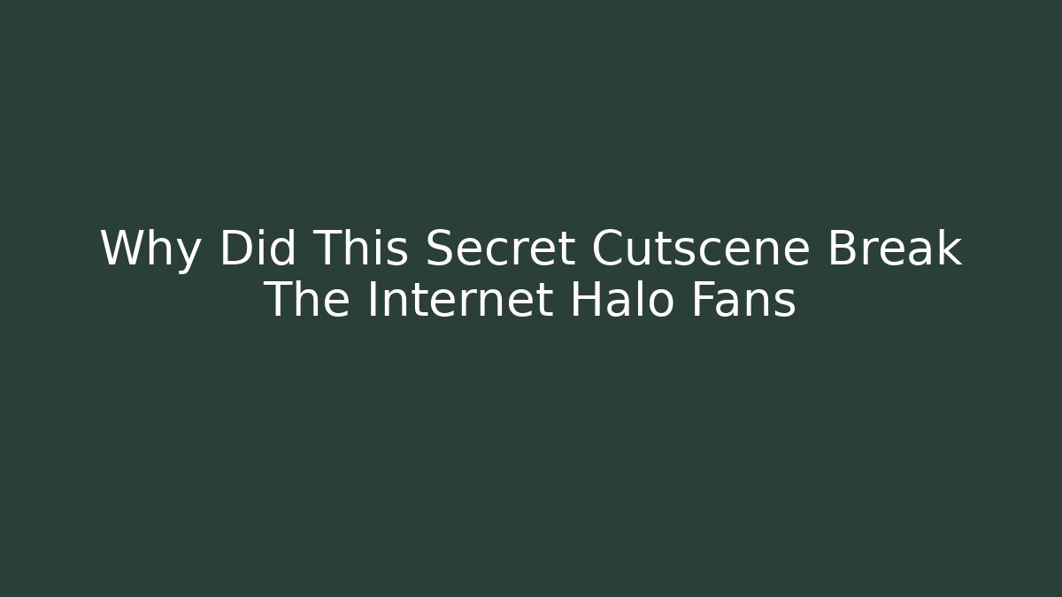 Why Did This Secret Cutscene Break The Internet Halo Fans