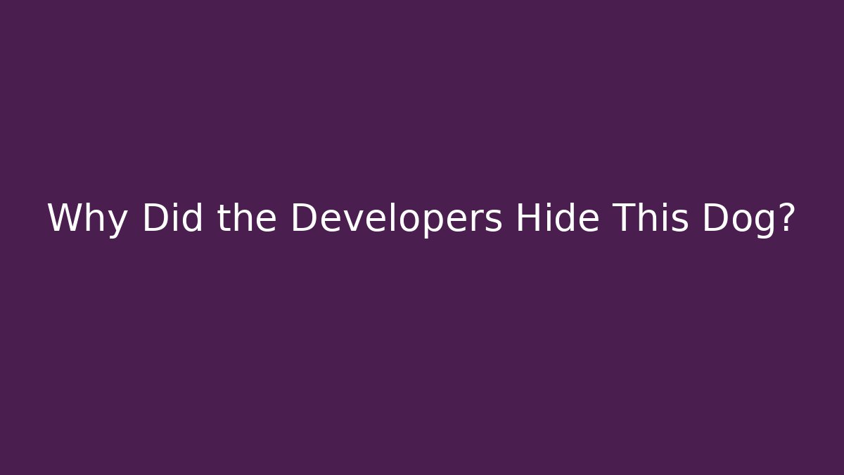 Why Did the Developers Hide This Dog? - Andrea Zevedo