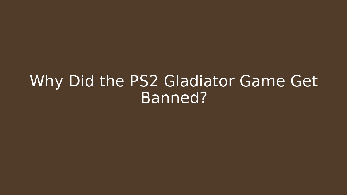 Why Did the PS2 Gladiator Game Get Banned?