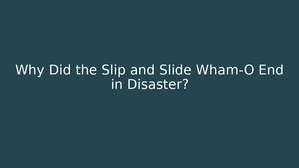 Why Did the Slip and Slide Wham-O End in Disaster? - Andrea Zevedo
