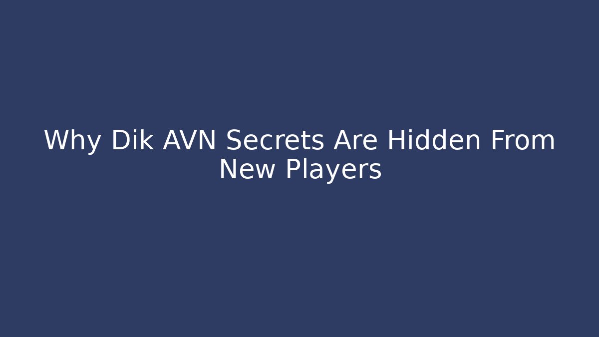 Why Dik AVN Secrets Are Hidden From New Players