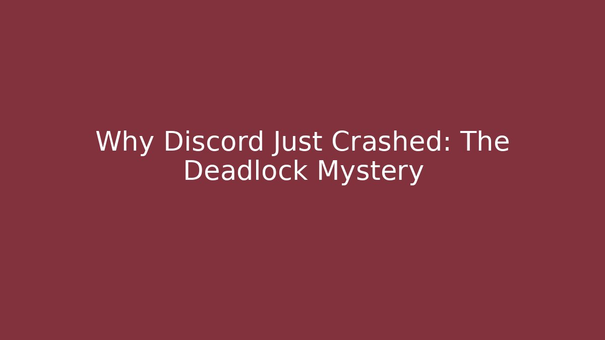 Why Discord Just Crashed: The Deadlock Mystery