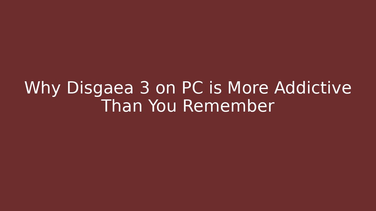 Why Disgaea 3 on PC is More Addictive Than You Remember
