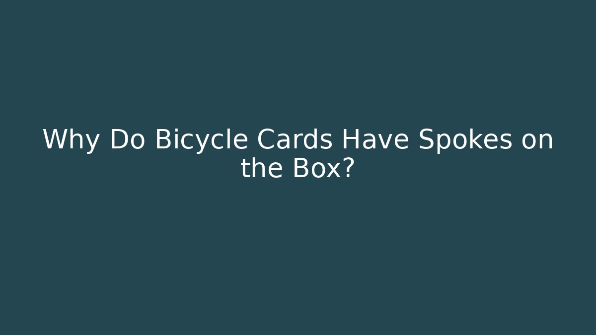 Why Do Bicycle Cards Have Spokes on the Box? - Andrea Zevedo