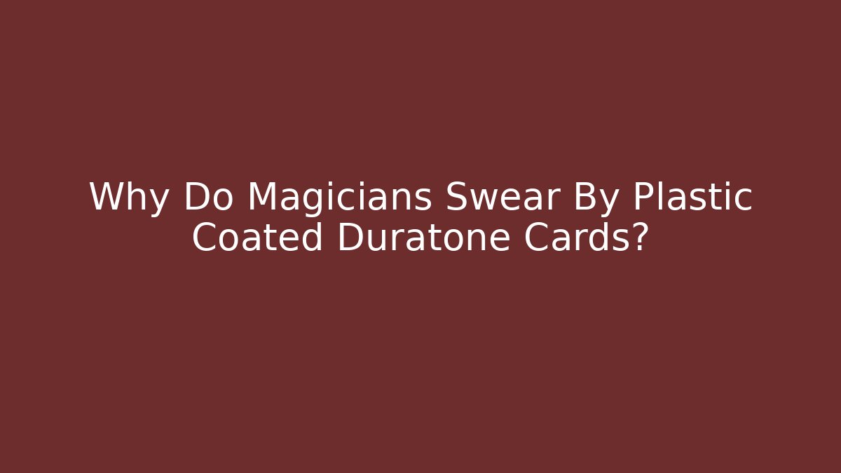 Why Do Magicians Swear By Plastic Coated Duratone Cards? - Andrea Zevedo