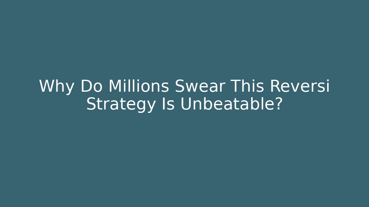 Why Do Millions Swear This Reversi Strategy Is Unbeatable? - Andrea Zevedo