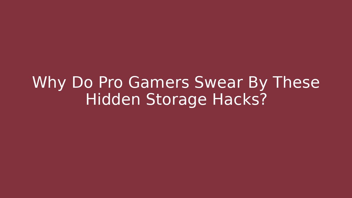 Why Do Pro Gamers Swear By These Hidden Storage Hacks? - Andrea Zevedo