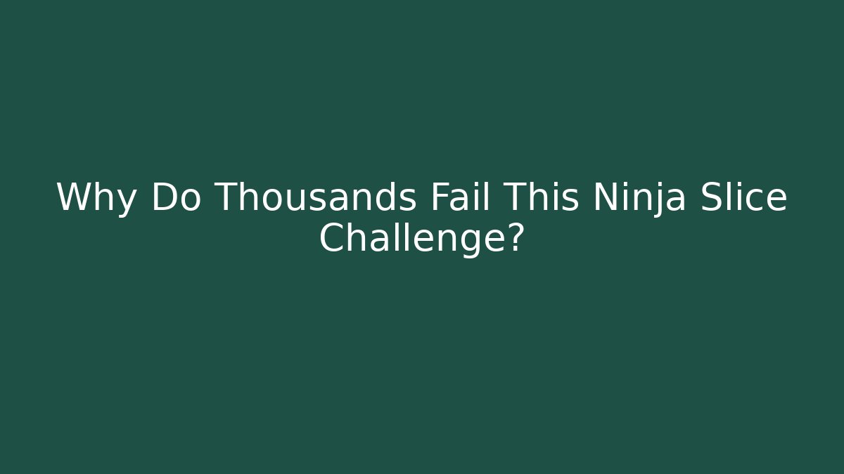 Why Do Thousands Fail This Ninja Slice Challenge? - Andrea Zevedo