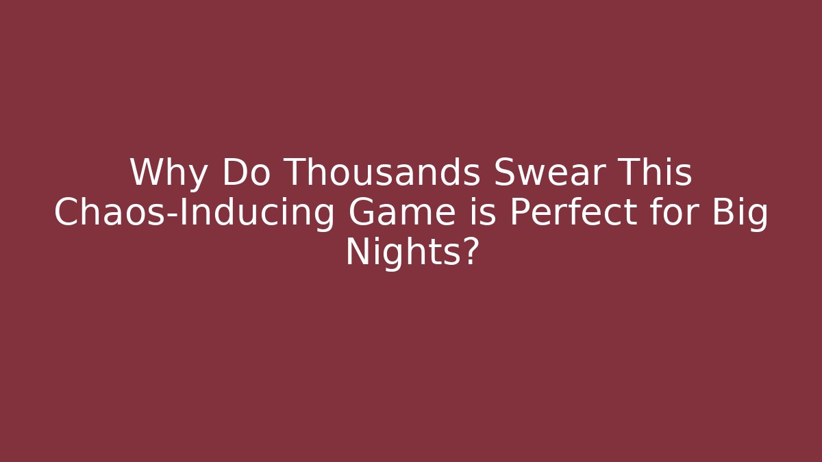 Why Do Thousands Swear This Chaos-Inducing Game is Perfect for Big Nights?