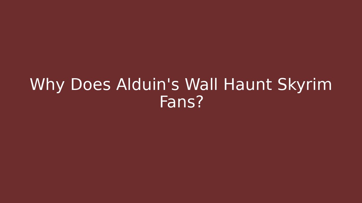 Why Does Alduin's Wall Haunt Skyrim Fans?