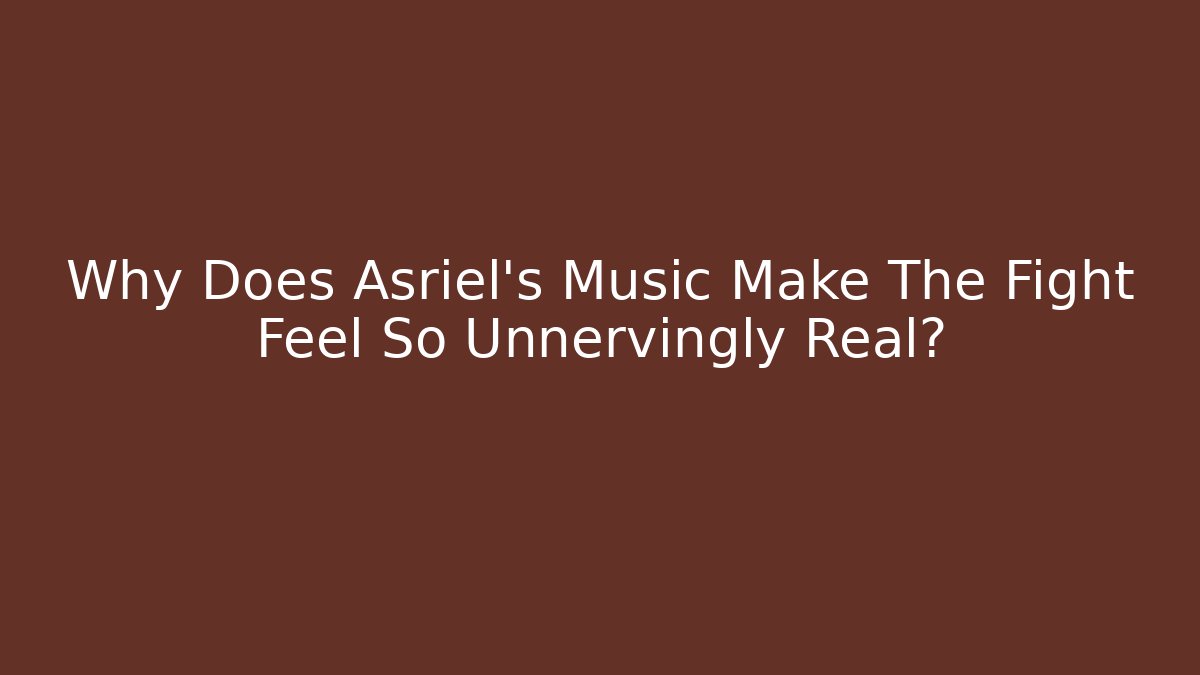Why Does Asriel's Music Make The Fight Feel So Unnervingly Real?
