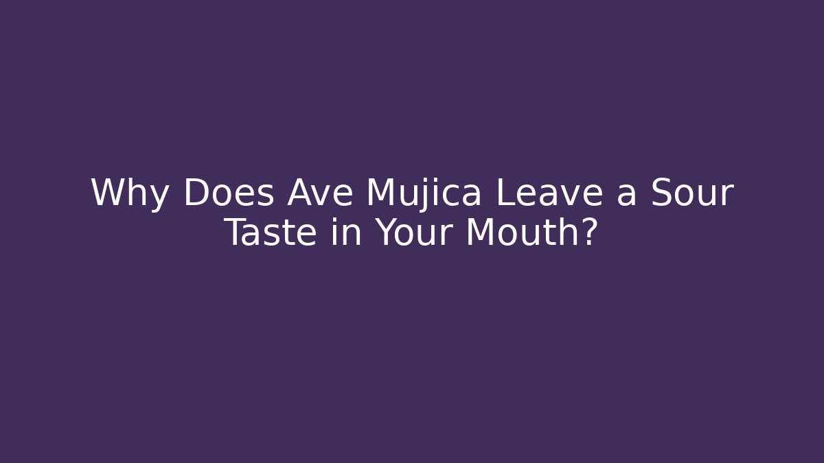 Why Does Ave Mujica Leave a Sour Taste in Your Mouth?