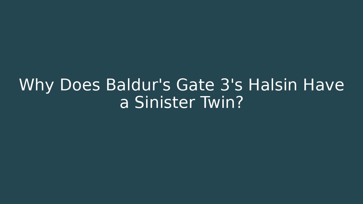 Why Does Baldur's Gate 3's Halsin Have a Sinister Twin? - Andrea Zevedo