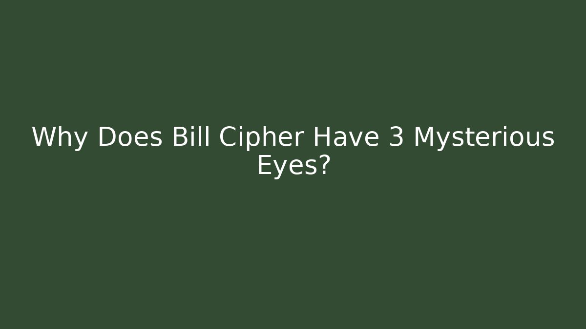 Why Does Bill Cipher Have 3 Mysterious Eyes?