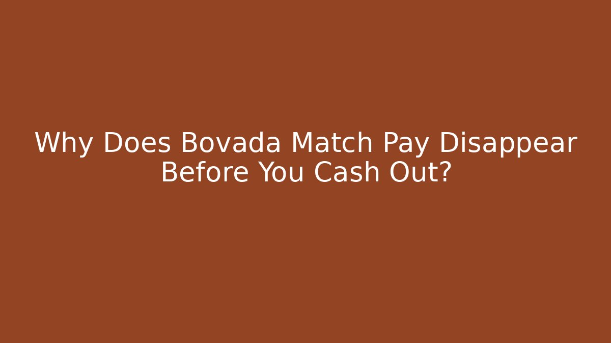 Why Does Bovada Match Pay Disappear Before You Cash Out?