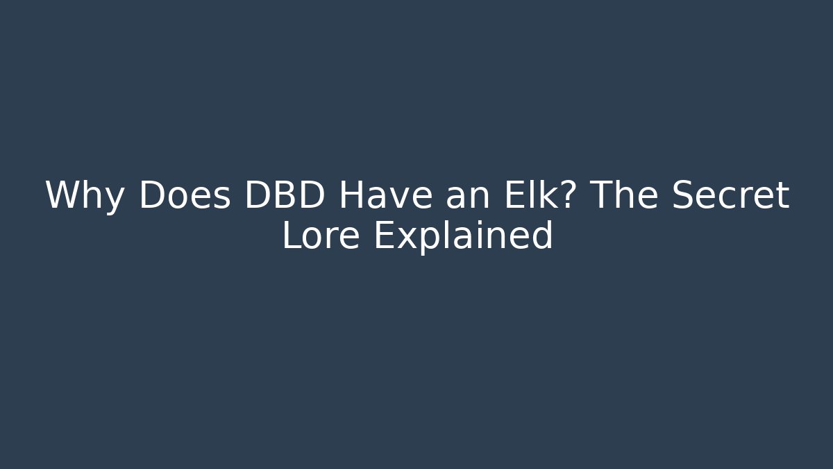 Why Does DBD Have an Elk? The Secret Lore Explained