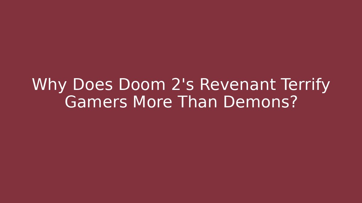 Why Does Doom 2's Revenant Terrify Gamers More Than Demons? - Andrea Zevedo