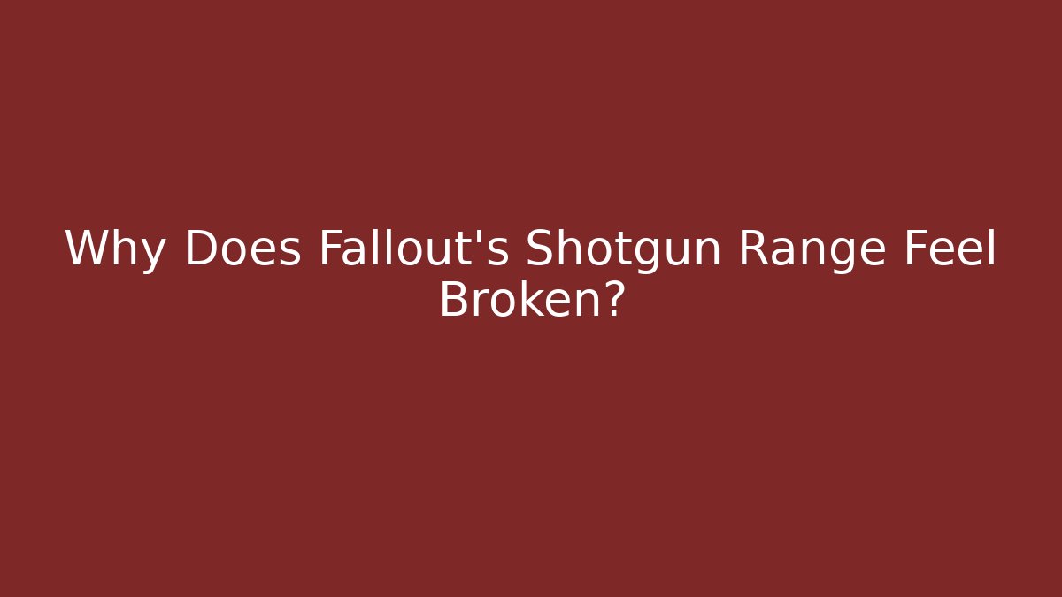 Why Does Fallout's Shotgun Range Feel Broken? - Andrea Zevedo