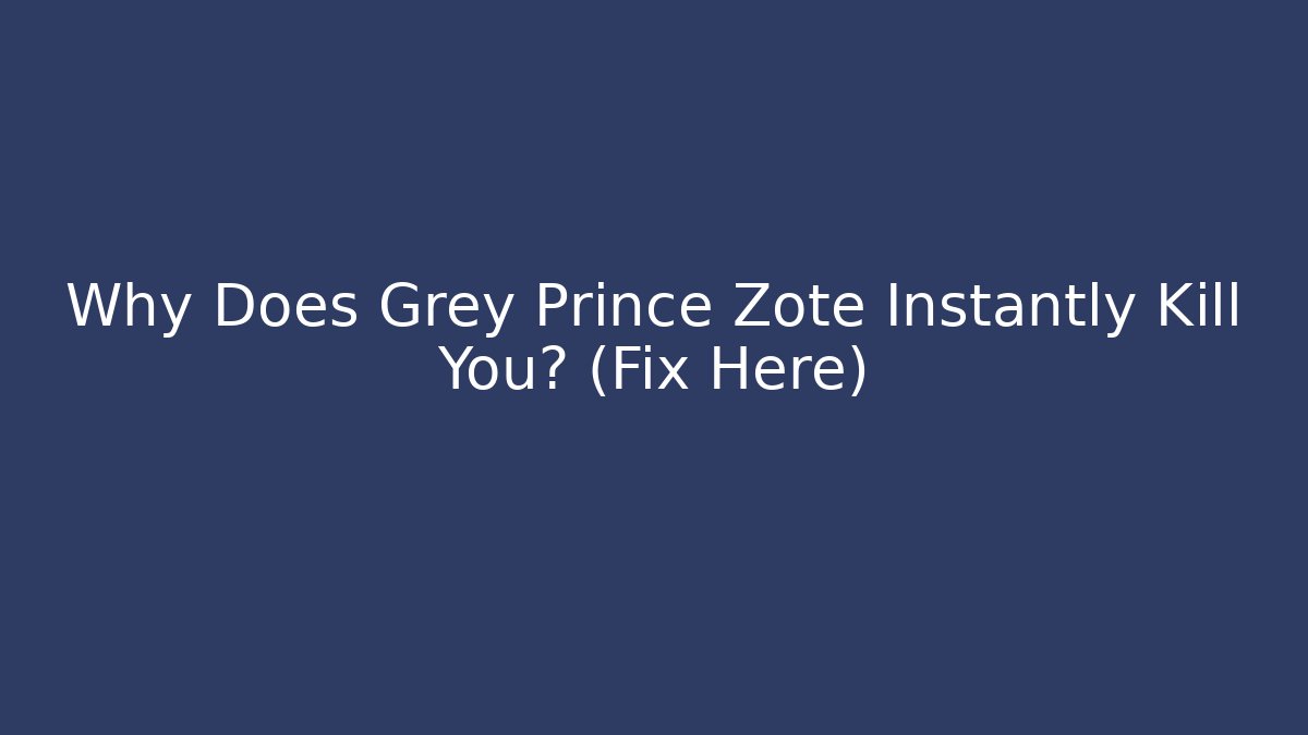Why Does Grey Prince Zote Instantly Kill You? (Fix Here)