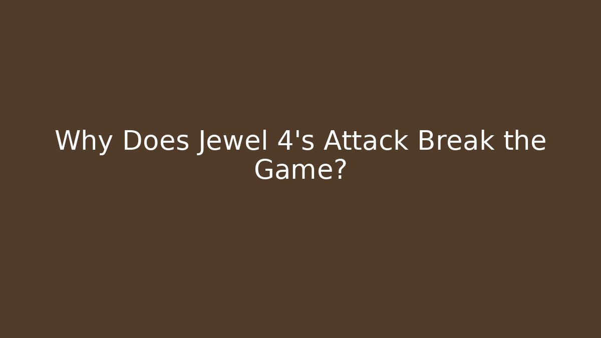 Why Does Jewel 4's Attack Break the Game? - Andrea Zevedo