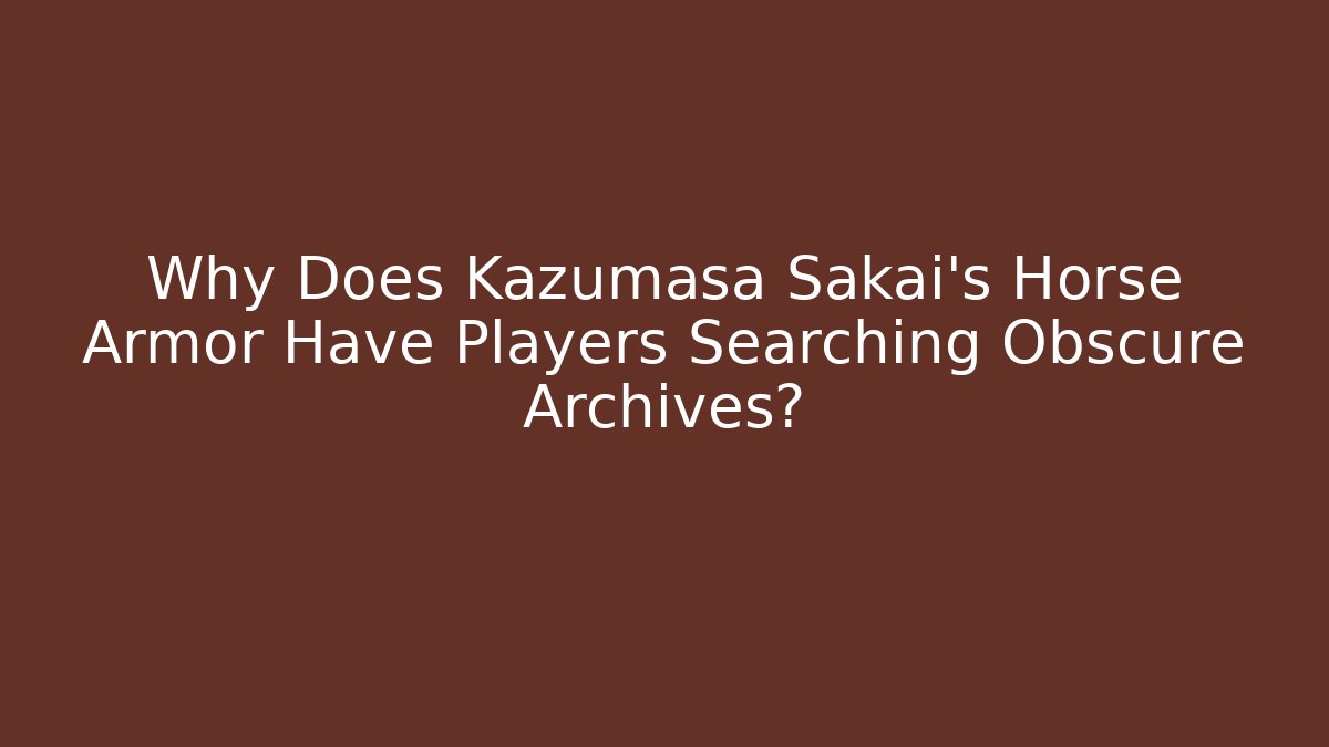 Why Does Kazumasa Sakai's Horse Armor Have Players Searching Obscure Archives? - Andrea Zevedo