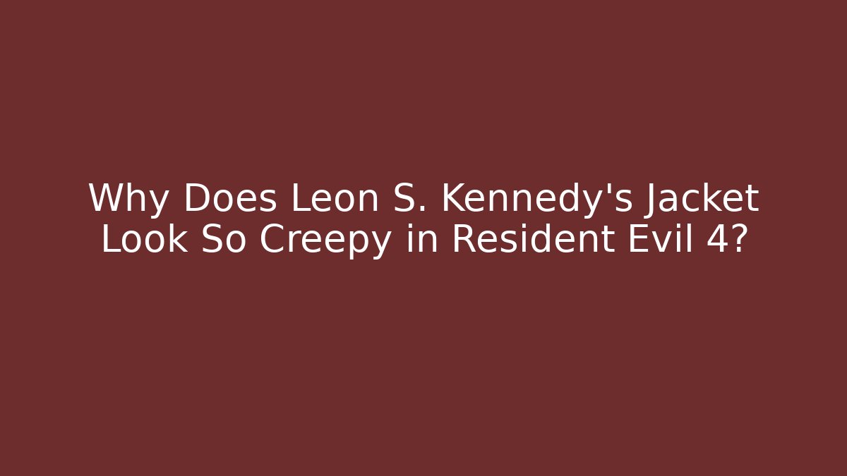 Why Does Leon S. Kennedy's Jacket Look So Creepy in Resident Evil 4?