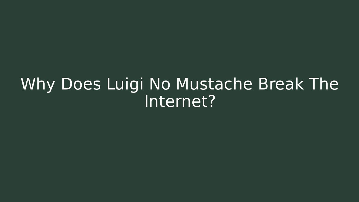 Why Does Luigi No Mustache Break The Internet? - Andrea Zevedo