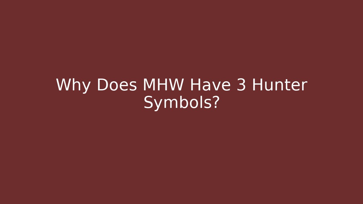 Why Does MHW Have 3 Hunter Symbols?