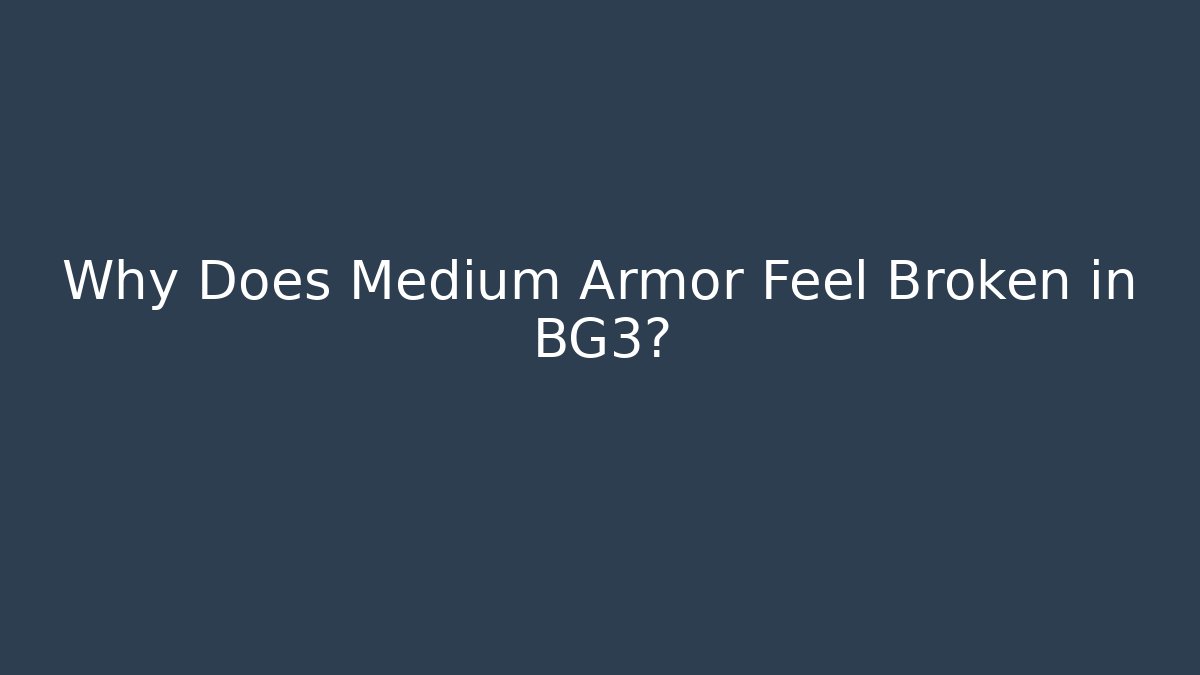 Why Does Medium Armor Feel Broken in BG3?
